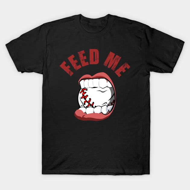 Baseball Feed Me for Baseball Hitters T-Shirt by Tainted Designs